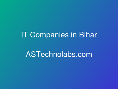 IT Companies in Bihar  at ASTechnolabs.com